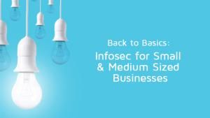 Back to Basics: Infosec for Small and Medium-Sized Businesses