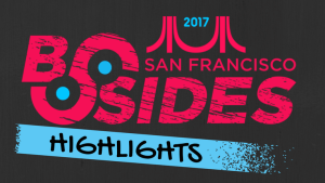 Here's What You Missed at BSidesSF 2017