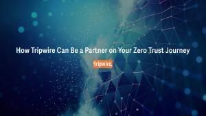 How Tripwire Can Be a Partner on Your Zero Trust Journey