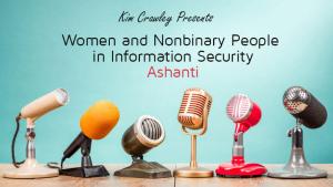 Women and Nonbinary People in Information Security: Ashanti