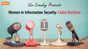 Women in Information Security: Claire Reckless