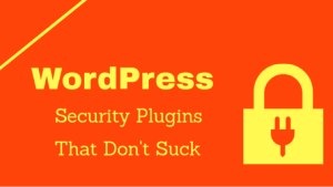 How to Choose a WordPress Security Plugin that’s Right for You